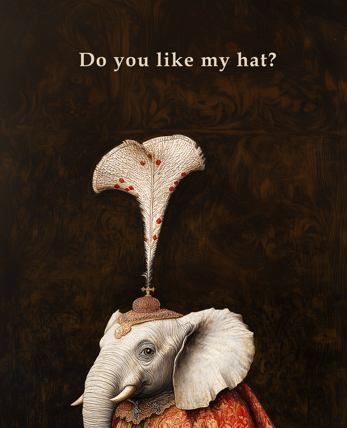 A stylized artwork of an elephant wearing an ornate feathered hat and red patterned clothing against a dark brown patterned background, with the text 'Do you like my hat?' at the top.